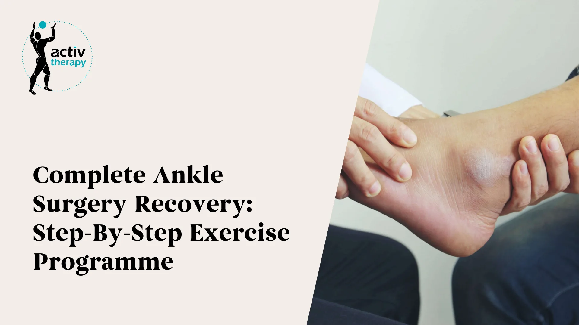 Complete Ankle Surgery Recovery: Step-By-Step Exercise Programme