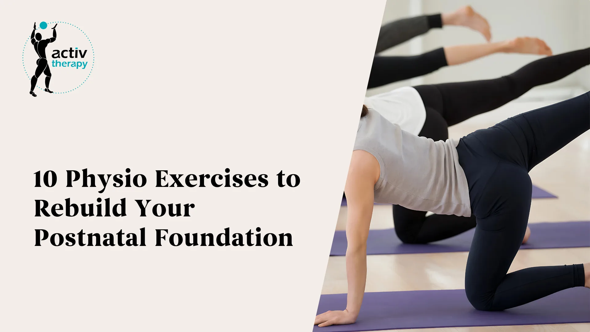10 Physio Exercises to Rebuild Your Postnatal Foundation